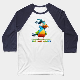 Colorful Crazy Bird - Find Your Colors Baseball T-Shirt